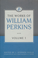 The Works of William Perkins, Volume 1