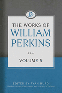 The Works of William Perkins, Volume 5