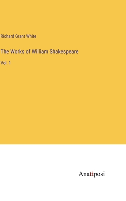 The Works of William Shakespeare: Vol. 1 - White, Richard Grant