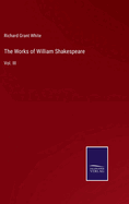 The Works of William Shakespeare: Vol. III