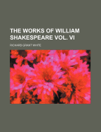 The Works of William Shakespeare Vol. VI