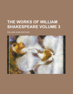 The Works of William Shakespeare Volume 3