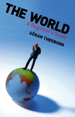 The World: A Beginner's Guide - Therborn, Gran