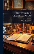 The World, a Classical Atlas