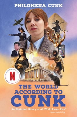 The World According to Cunk: An Illustrated History of All World Events Ever - Cunk, Philomena