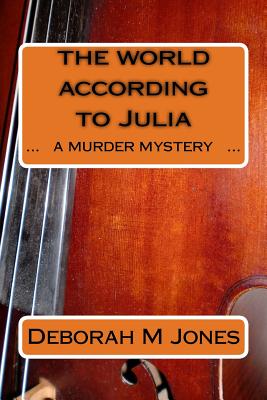 The World According to Julia: A Murder Mystery - Jones, Deborah M