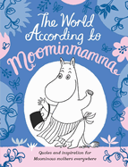 The World According to Moominmamma: Inspirational Quotes for Moominous Mothers Everywhere