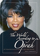 The World According to Oprah: An Unauthorized Portrait in Her Own Words