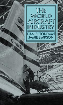 The World Aircraft Industry - Todd, Daniel, and Simpson, Jamie, and Unknown