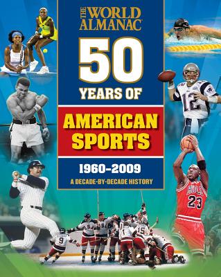 The World Almanac 50 Years of American Sports: A Decade-By-Decade History - Buckley, James, Jr., and Fischer, David, and Gigliotti, Jim