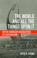 The World and All the Things Upon It: Native Hawaiian Geographies of Exploration
