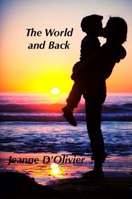 The World and Back - One woman's journey and fight to save her child from abuse: A trilogy of the three Mummy where are you books. - D'Olivier, Jeanne