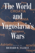 The World and Yugoslavia's Wars - Ullman, Richard H (Editor)