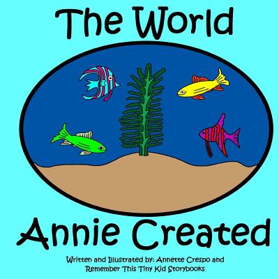 The World Annie Created - Kid Storybooks, Remember This Tiny, and Crespo, Annette