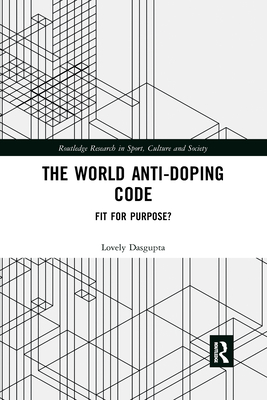 The World Anti-Doping Code: Fit for Purpose? - Dasgupta, Lovely