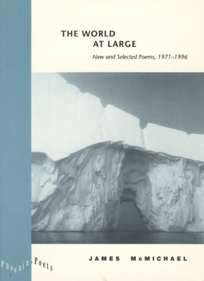 The World at Large: New and Selected Poems, 1971-1996 - McMichael, James