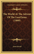 The World at the Advent of the Lord Jesus (1868)
