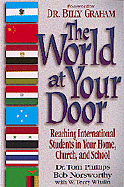 The World at Your Door: Reaching International Students in Your Home, Church, and School - Phillips, Tom, and Whalin, W Terry, Mr., and Norsworthy, Bob