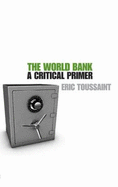 The World Bank: A Critical Primer