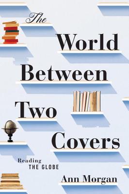 The World Between Two Covers: Reading the Globe - Morgan, Ann