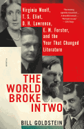 The World Broke in Two: Virginia Woolf, T. S. Eliot, D. H. Lawrence, E. M. Forster and the Year that Changed Literature