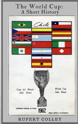 The World Cup: A Short History - Colley, Rupert