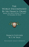 The World Encompassed By Sir Francis Drake: Being His Next Voyage To That To Nombre De Dios