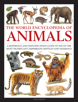 The World Encyclopedia of Animals: A Reference and Identification Guide to 840 of the Most Significant Amphibians, Reptiles and Mammals - Jackson, Tom, and Chinery, Michael (Contributions by), and Martin, Stella