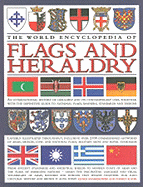 The World Encyclopedia of Flags and Heraldry: An International History of Heraldry and Its Contemporary Uses Together with the Definitive Guide to National Flags, Banners, Standards and Ensigns