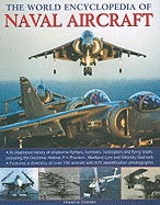 The World Encyclopedia of Naval Aircraft: An Illustrated History of Shipborne Fighters, Bombers, Helicopters, and Flying Boats, Including the Grumman Hellcat, F-4 Phantom, Westland Lynx and Sikorsky Seahawk