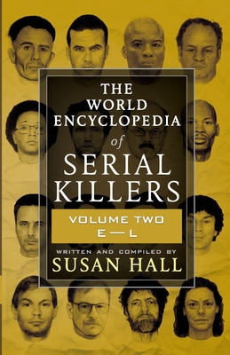 The World Encyclopedia Of Serial Killers: Volume Two E-L - Hall, Susan