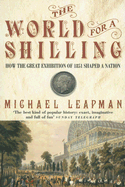 The World for a Shilling: The Story of the Great Exhibition of 1851 - Leapman, Michael
