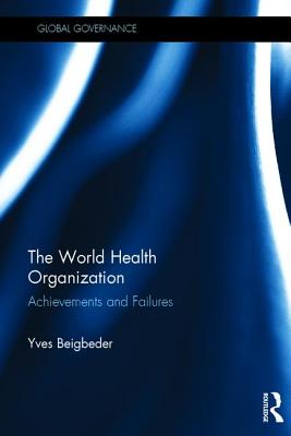 The World Health Organization: Achievements and Failures - Beigbeder, Yves