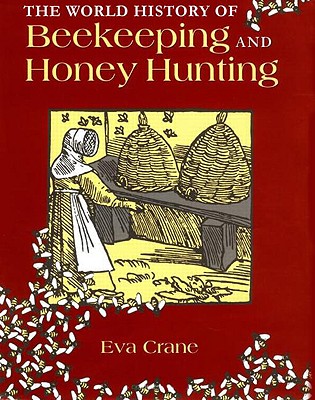 The World History of Beekeeping and Honey Hunting - Crane, Eva