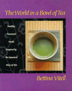 The World in a Bowl of Tea: Healthy, Simple, Seasonal Food Inspired by the Japanese Tea Ceremony