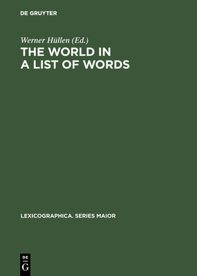 The World in a List of Words: [19.-21. November 1992, Universit?t Gesamthochschule Essen, Kolloquium Zum Thema Die Welt in Einer Liste Von Wrtern] - H?llen, Werner (Editor)