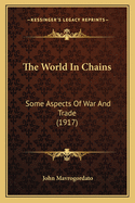 The World in Chains: Some Aspects of War and Trade (1917)