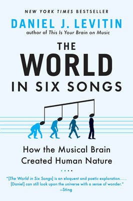 The World in Six Songs: How the Musical Brain Created Human Nature - Levitin, Daniel J