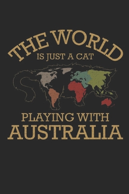 The World Is Just A Cat Playing With Australia: Notebook 6x9 Dot Grid Paper Journal 120 Pages - Manuscript - Planner - Scratchbook - Diary - Publisher, Australia Joke