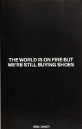 The World Is On Fire But We're Still Buying Shoes