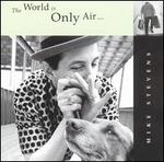 The World Is Only Air