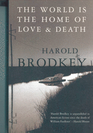 The World Is the Home of Love and Death - Brodkey, Harold