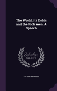 The World, its Debts and the Rich men. A Speech