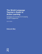 The World Language Teacher's Guide to Active Learning: Strategies and Activities for Increasing Student Engagement