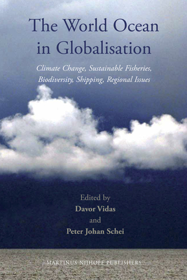 The World Ocean in Globalisation: Climate Change, Sustainable Fisheries, Biodiversity, Shipping, Regional Issues - Vidas, Davor (Editor), and Schei, Peter Johan (Editor)