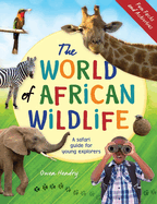 The World of African Wildlife: A Safari Guide For Young Explorers