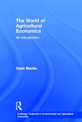 The World of Agricultural Economics: An Introduction - Martiin, Carin