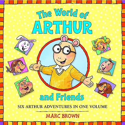 The World of Arthur and Friends: Six Authur Adventures in One Volume - Brown, Marc Tolon