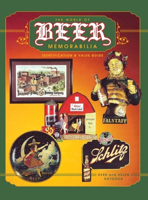 The World of Beer Memorabilia: Identification and Value Guide - Haydock, Herb And Helen (Compiled by)