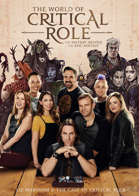 The World of Critical Role: The History Behind the Epic Fantasy - Marsham, Liz, and Cast of Critical Role, and Critical Role